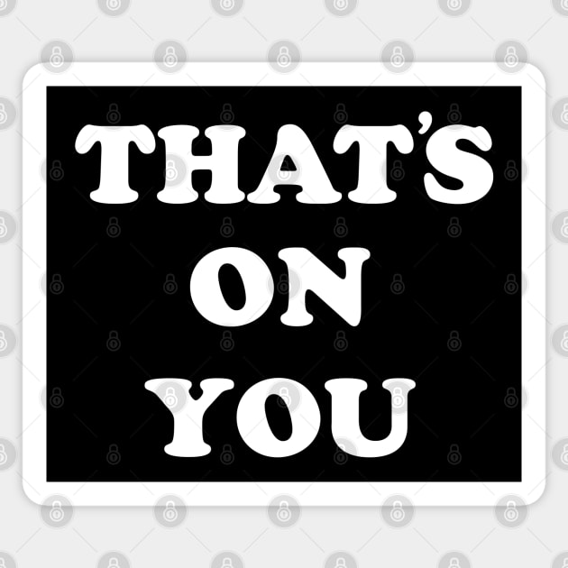 That's On You. Sticker by NineBlack